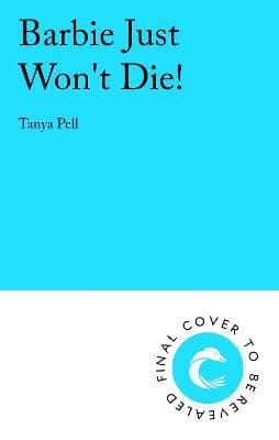 Tanya Pell : Barbie Just Won't Die!