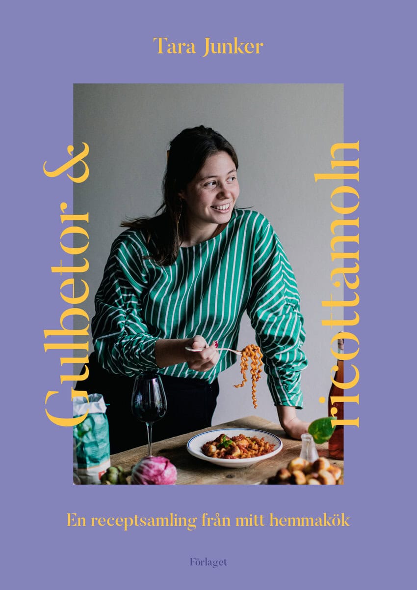 Tara Junker : Gulbetor och ricottamoln : en receptsamling från mitt hemmakök