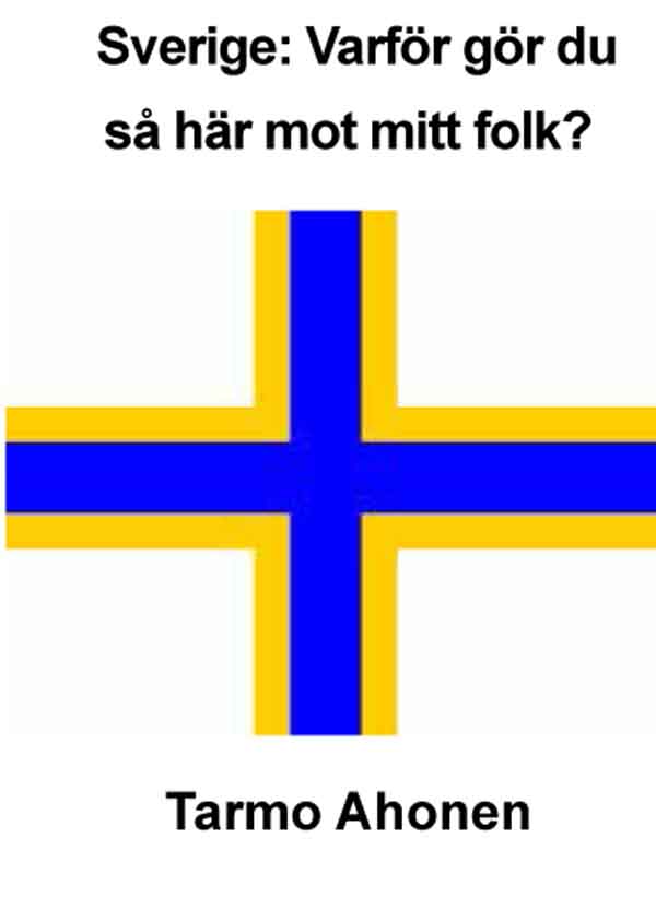 Tarmo Ahonen : Sverige : varför gör du så här mot mitt folk?
