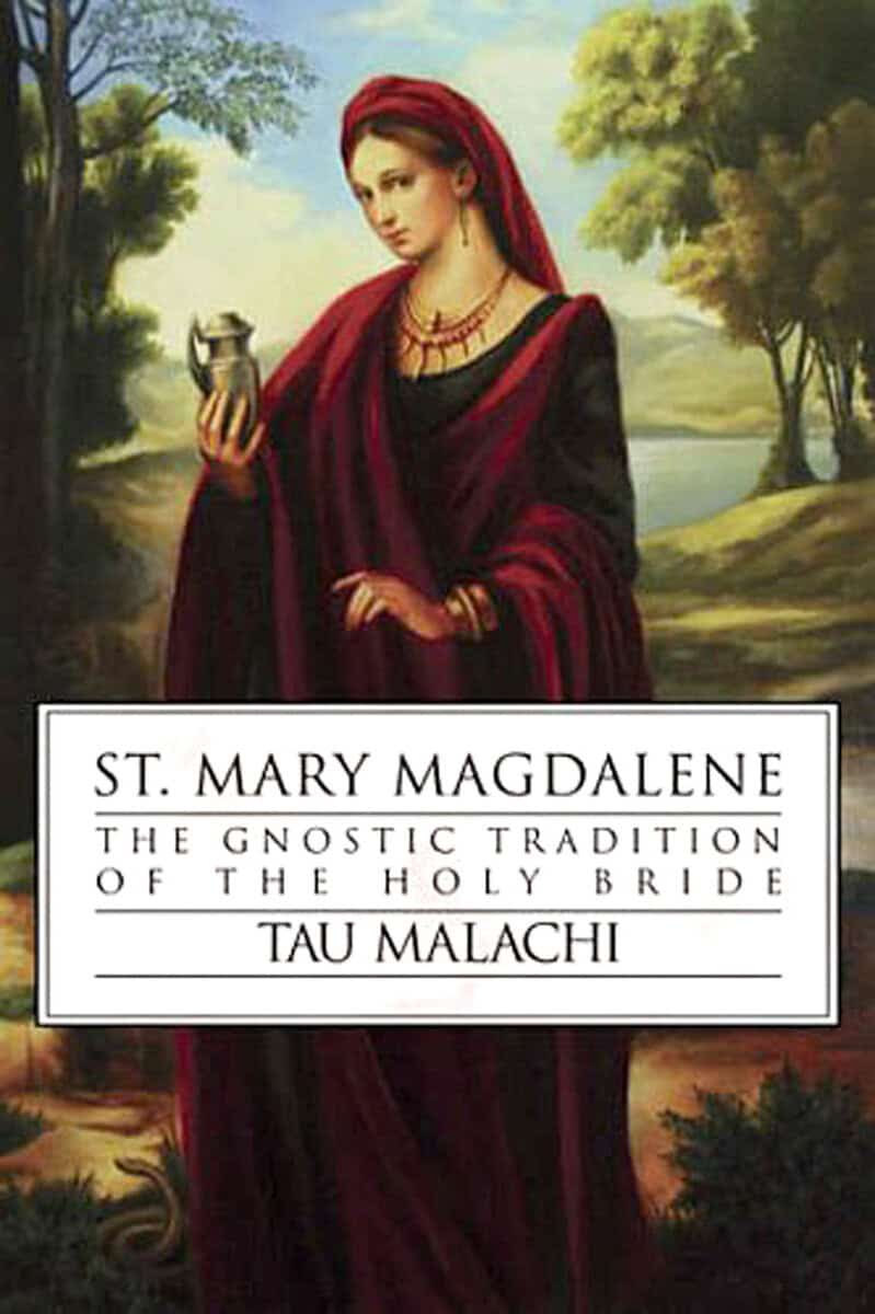Tau Malachi : St. mary magdalene - the gnostic tradition of the holy bible
