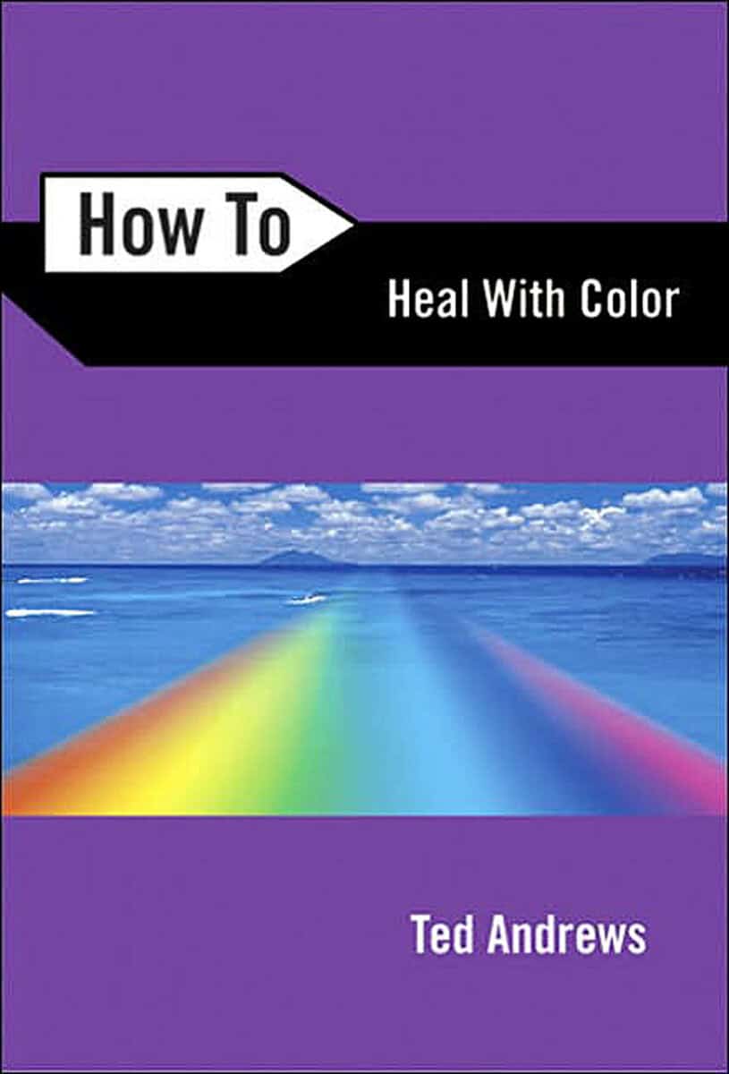Ted Andrews : How to heal with color