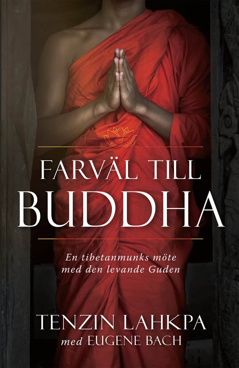 Lahkpa, Tenzin ; Bach, Eugene : Farväl till Buddha : en tibetanmunks avslöjande berättelse från insidan av buddhismen