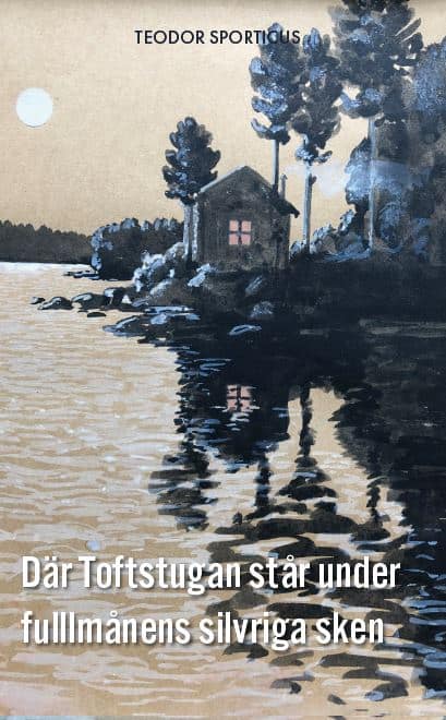 Teodor Sporticius : Där Toftstugan står under fulllmånens silvriga sken