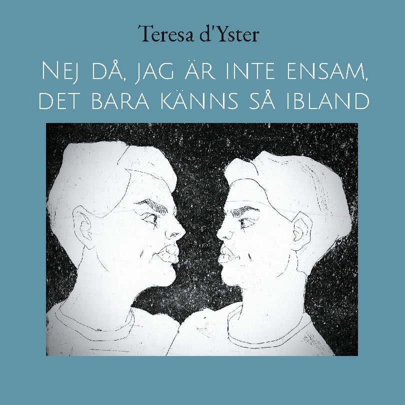 Teresa d'Yster : Nej då, jag är inte ensam, det bara känns så ibland