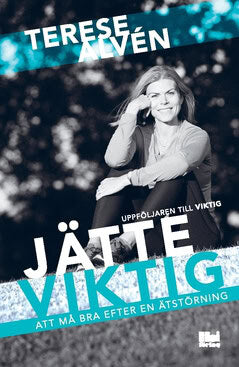 Terese Alvén : Jätteviktig. Att må bra efter en ätstörning