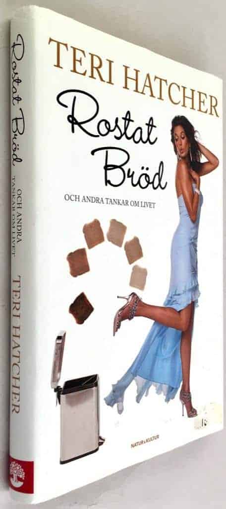 Teri Hatcher : Rostat bröd och andra tankar om livet
