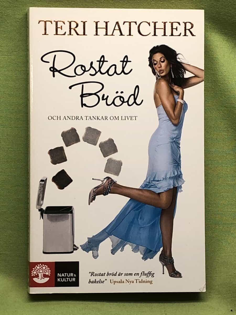 Teri Hatcher : Rostat bröd och andra tankar om livet