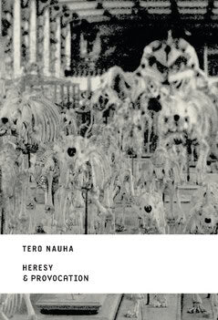 Tero Nauha : Heresy & Provocation