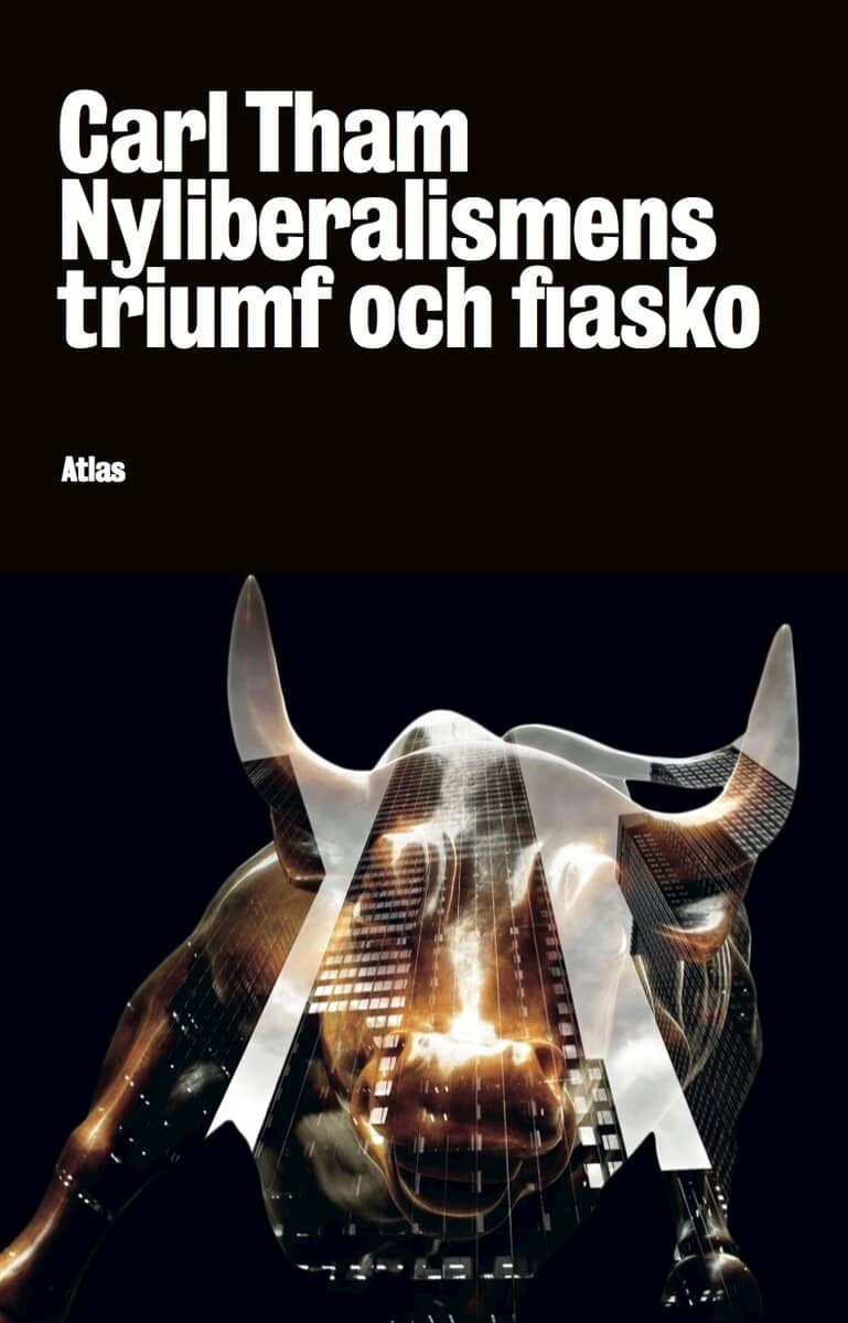 Tham Carl : Nyliberalismens triumf och fiasko