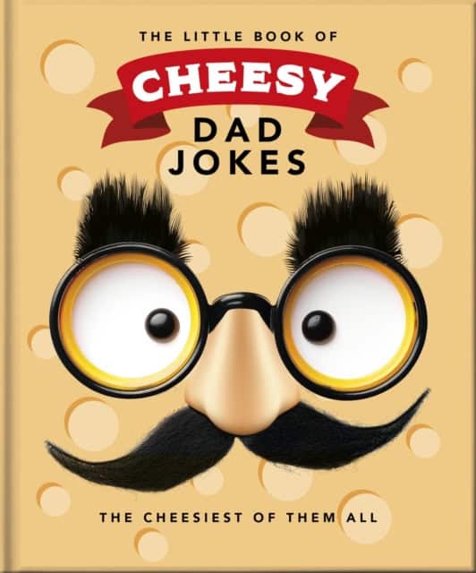 THE LITTLE BOOK OF CHEESY DAD JOKES