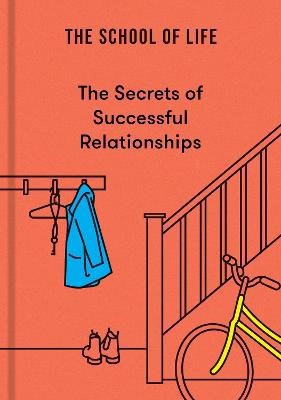 The School of Life : The Secrets of Successful Relationships