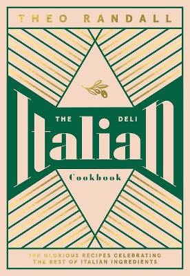 Theo Randall : The Italian Deli Cookbook