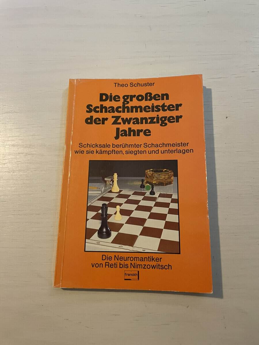 Theo Schuster : Die grossen Schachmeister der Zwanziger Jahre