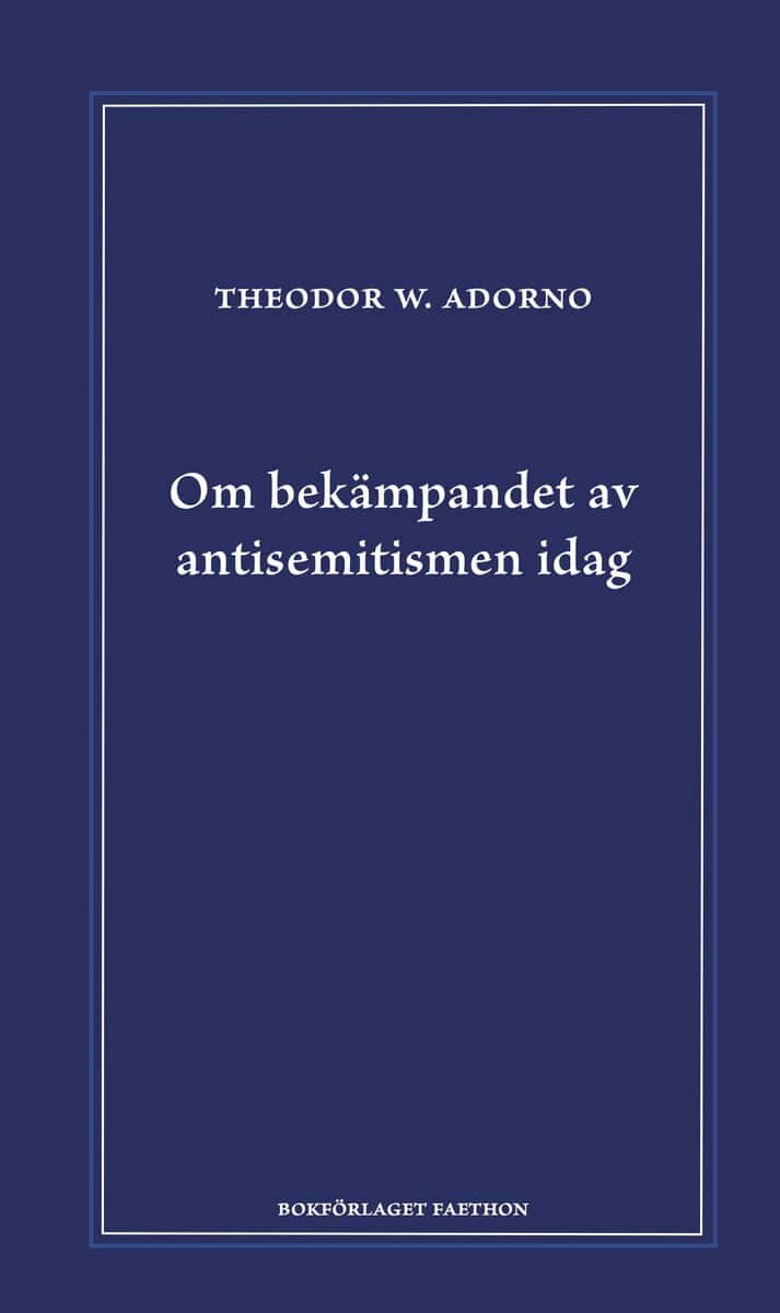 Theodor W. Adorno : Om bekämpandet av antisemitismen idag : ett föredrag