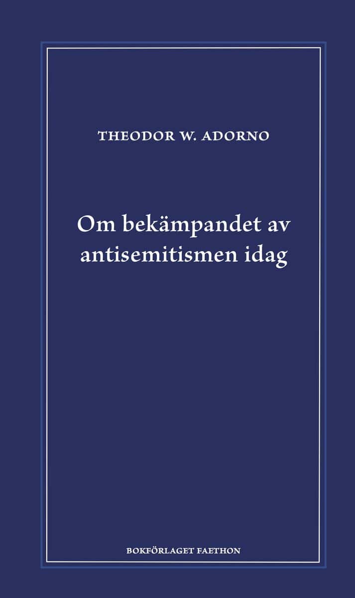 Theodor W. Adorno : Om bekämpandet av antisemitismen idag : ett föredrag