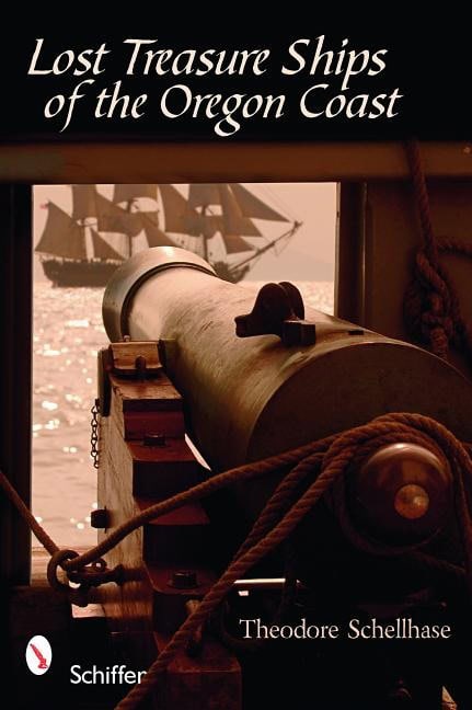 Theodore Schellhase : Lost Treasure Ships Of The Oregon Coast