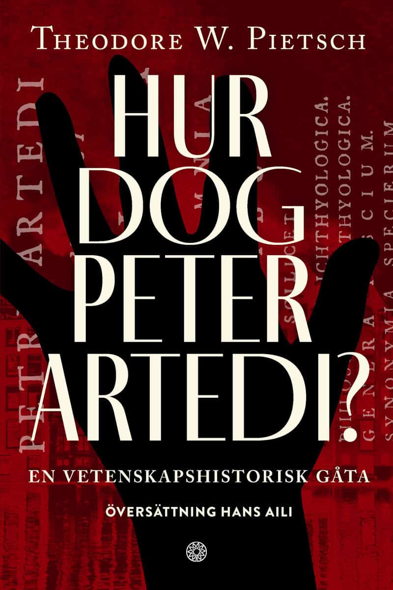 Theodore W. Pietsch : Hur dog Peter Artedi? : en vetenskapshistorisk gåta