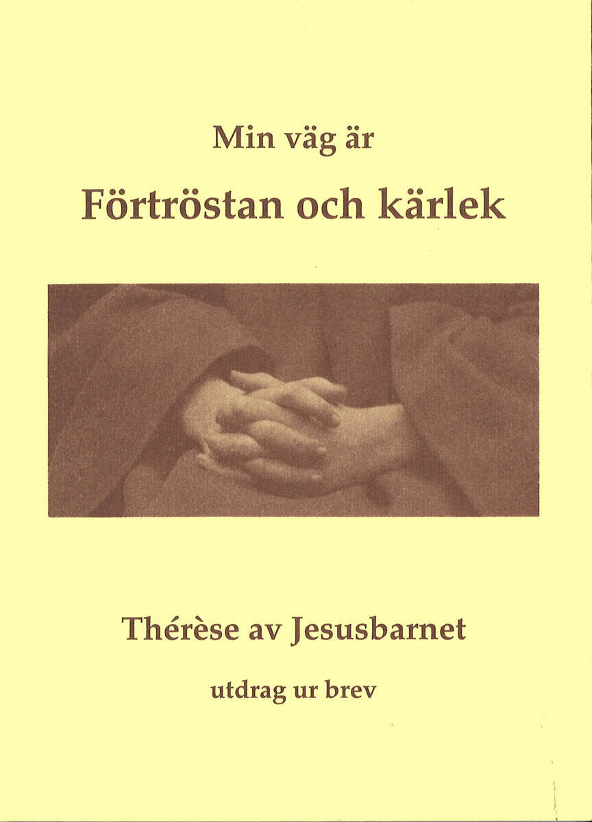 Thérèse av Jesusbarnet : Min väg är förtröstan och kärlek : utdrag ur brev