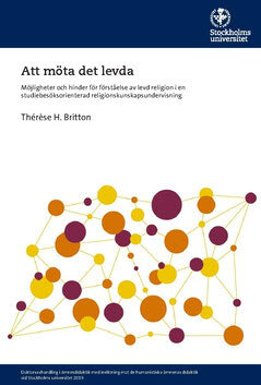 Thérèse H. Britton : Att möta det levda : möjligheter och hinder för förståelse av levd religion i en studiebesöksorienterad religionskunskapsundervisning