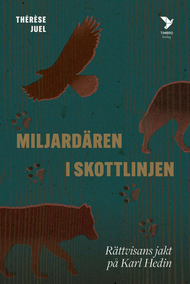 Thérèse Juel : Miljardären i skottlinjen : rättvisans jakt på Karl Hedin