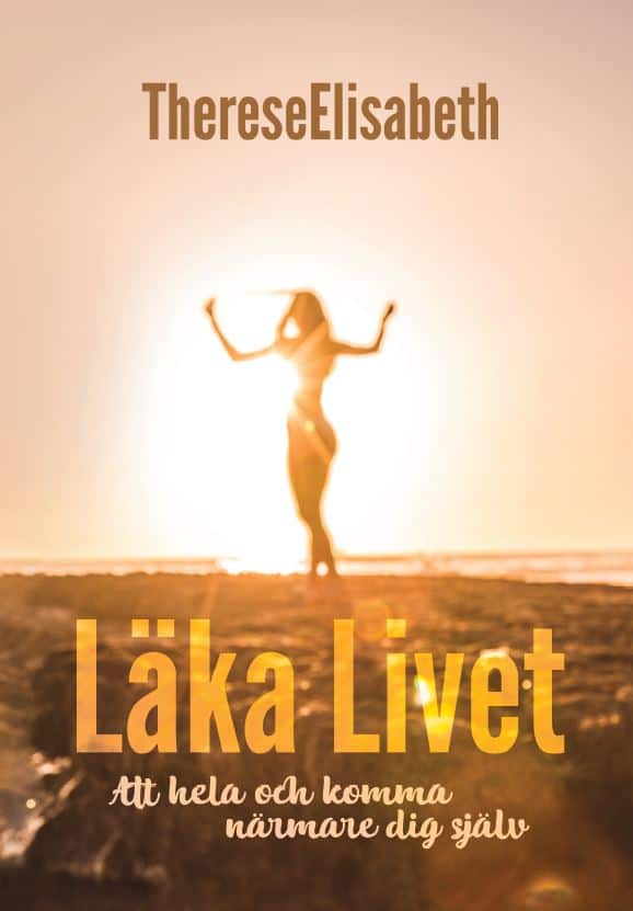 ThereseElisabeth : Läka livet : att hela och komma närmare dig själv