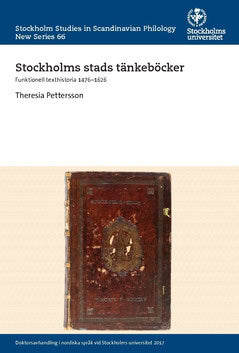 Theresia Pettersson : Stockholms stads tänkeböcker : funktionell texthistoria 1476–1626
