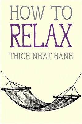 Thich Nhat Hanh : How to Relax