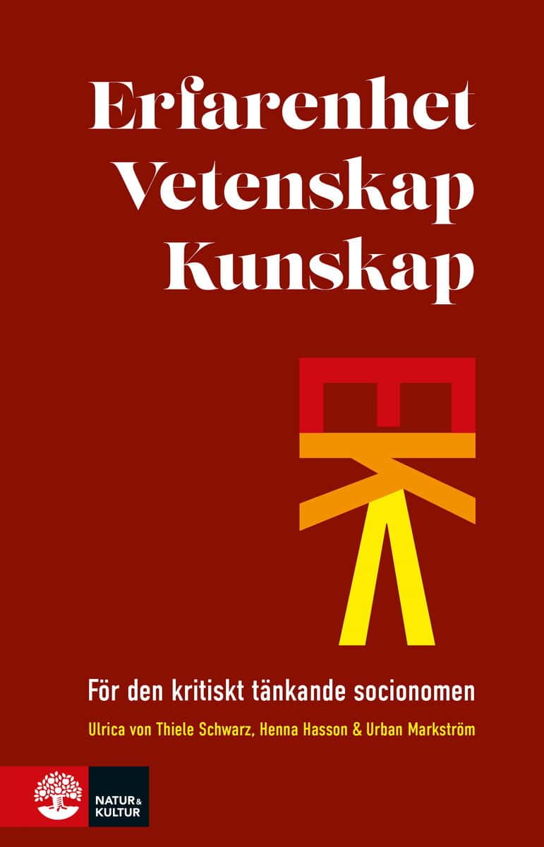 Thiele Schwarz, Ulrica von ; Hasson, Henna ; Markström, Urban : Erfarenhet, vetenskap, kunskap : för den kritiskt tänkande socionomen