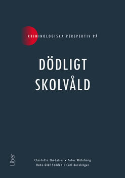 Thodelius, Charlotta ; Sandén, Hans-Olof ; Besslinger, Carl ; Währborg, Peter : Kriminologiska perspektiv på dödligt skolvåld