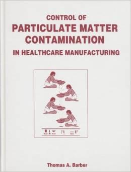Thomas A. Barber : Control of Particulate Matter Contamination in Healthcare Manufacturing