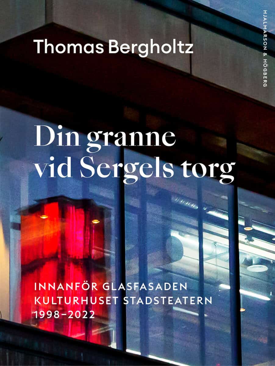 Thomas Bergholtz : Din granne vid Sergels torg : innanför glasfasaden Kulturhuset Stadsteatern 1998-2022