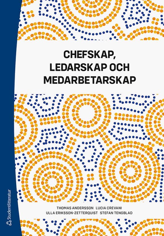 Andersson, Thomas ; Crevani, Lucia ; Eriksson-Zetterquist, Ulla ; Tengblad, Stefan : Chefskap, ledarskap och medarbetarskap