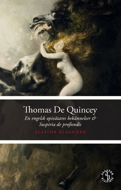 Thomas De Quincey : En engelsk opieätares bekännelser ; Suspiria de profundis
