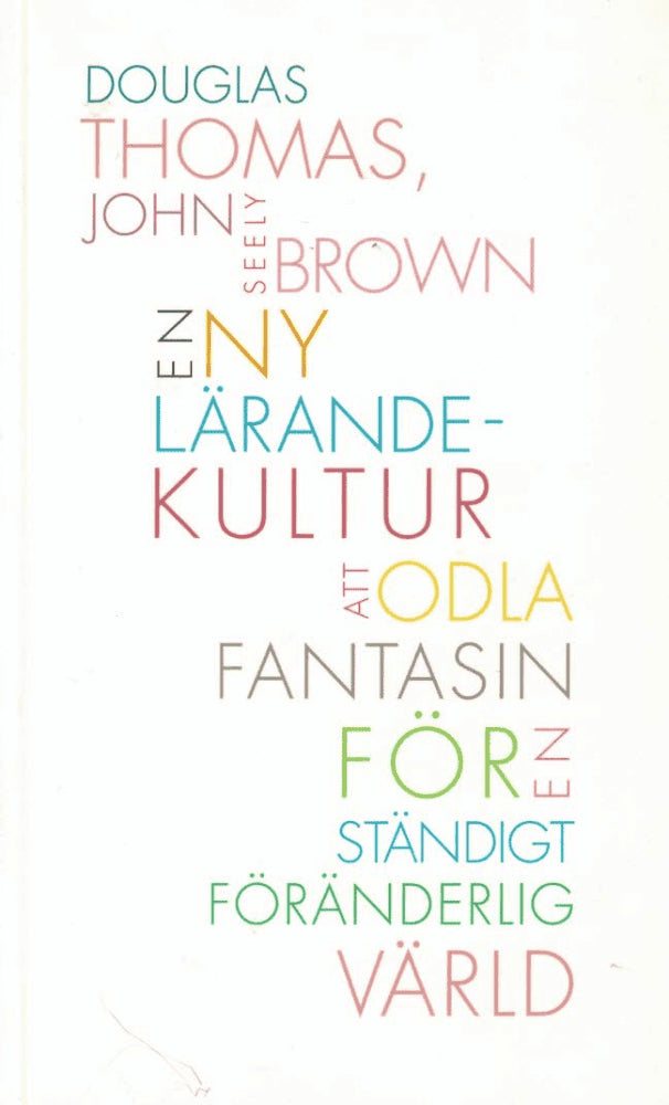 Thomas, Douglas ; Seely Brown, John : En ny lärandekultur