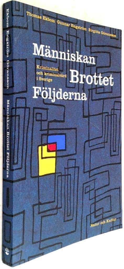 Thomas Ekbom ; Gunnar Engström ; Birgitta Göransson : Människan, brottet och följderna - Kriminalitet och kriminalvård i Sverige