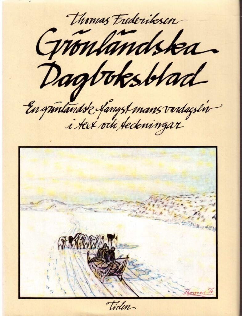 Thomas Frederiksen : Grönländska dagboksblad. En grönländsk fångstmans vardagsliv i text och teckningar