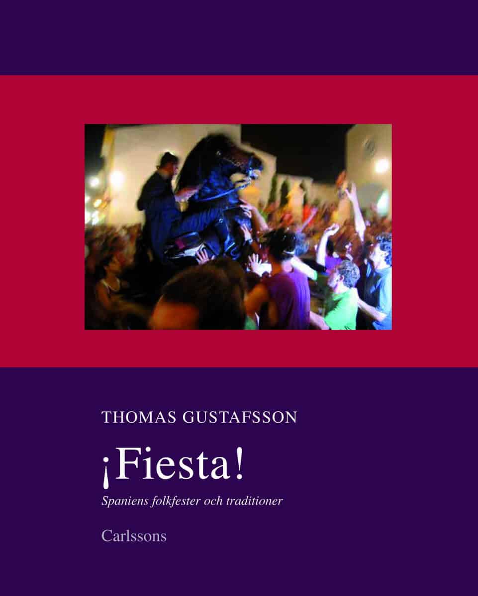 Thomas Gustafsson : Fiesta! : Spaniens folkfester och traditioner