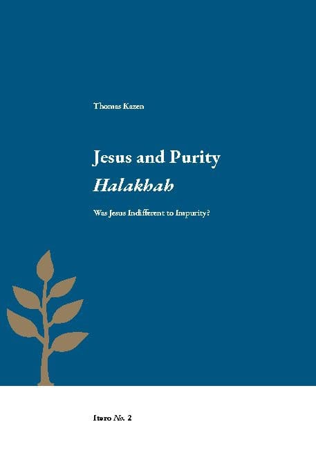 Thomas Kazen : Jesus and purity Halakhah : was Jesus indifferent to impurity?