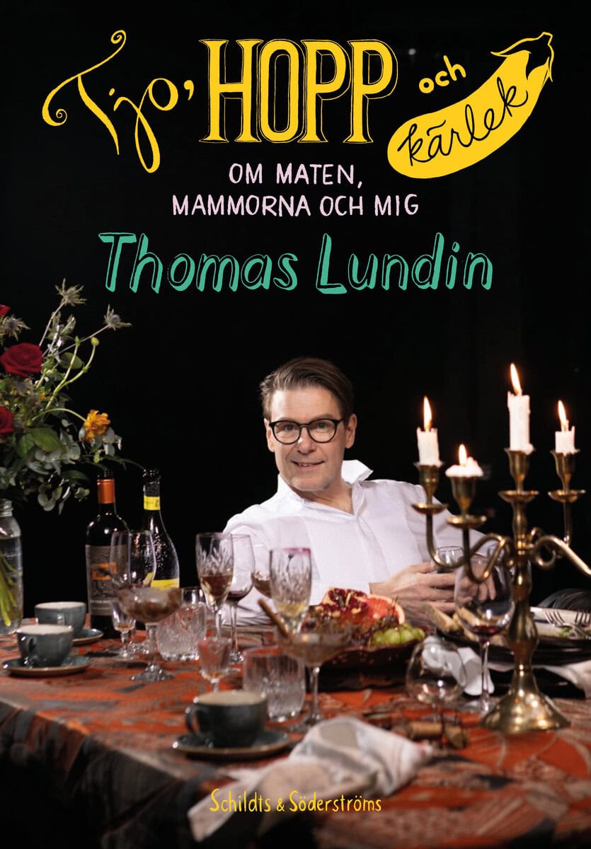 Thomas Lundin : Tjo, hopp och kärlek : om maten, mammorna och mig