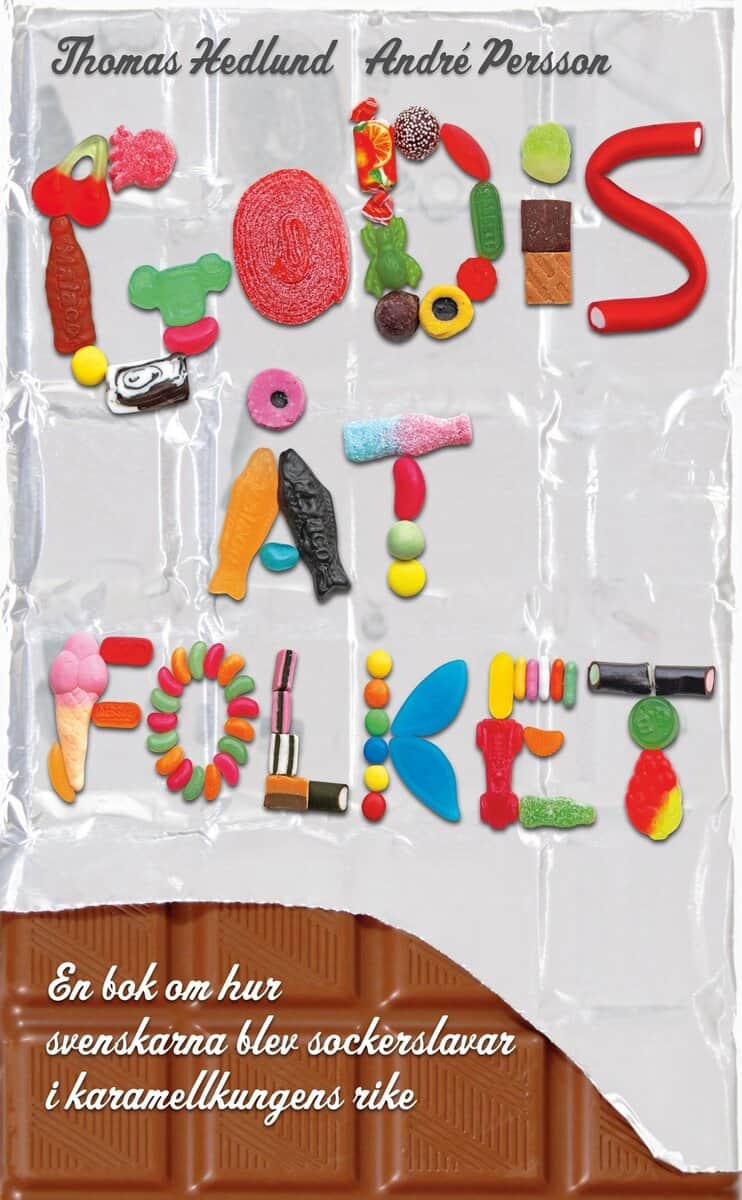 Hedlund, Thomas ; Persson, André : Godis åt folket : en bok om hur svenskarna blev sockerslavar i karamellkungens rike