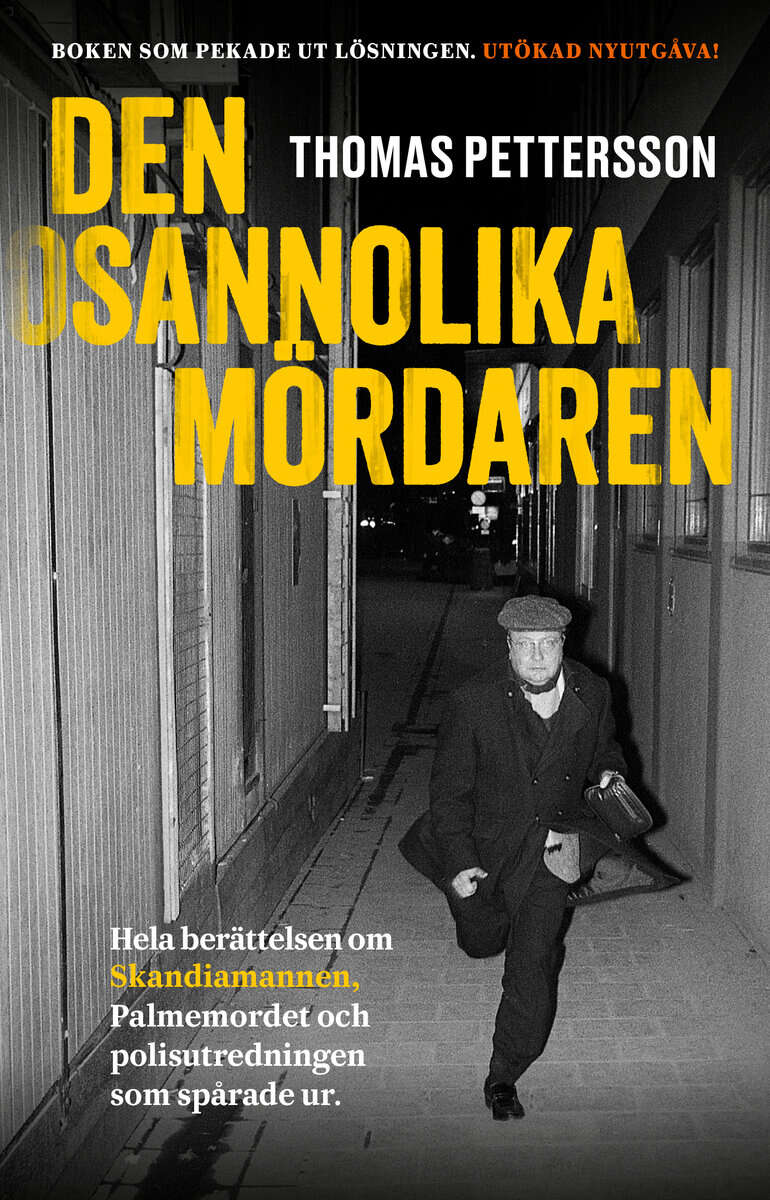 Thomas Pettersson : Den osannolika mördaren : hela berättelsen om Skandiamannen, Palmemordet och polisutredningen som spårade ur