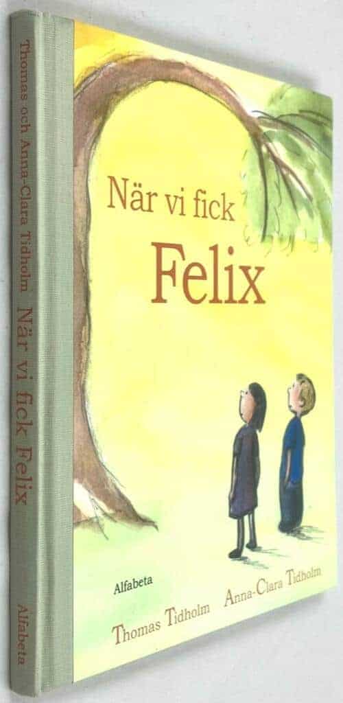 Thomas Tidholm ; Anna-Clara Tidholm : När vi fick Felix