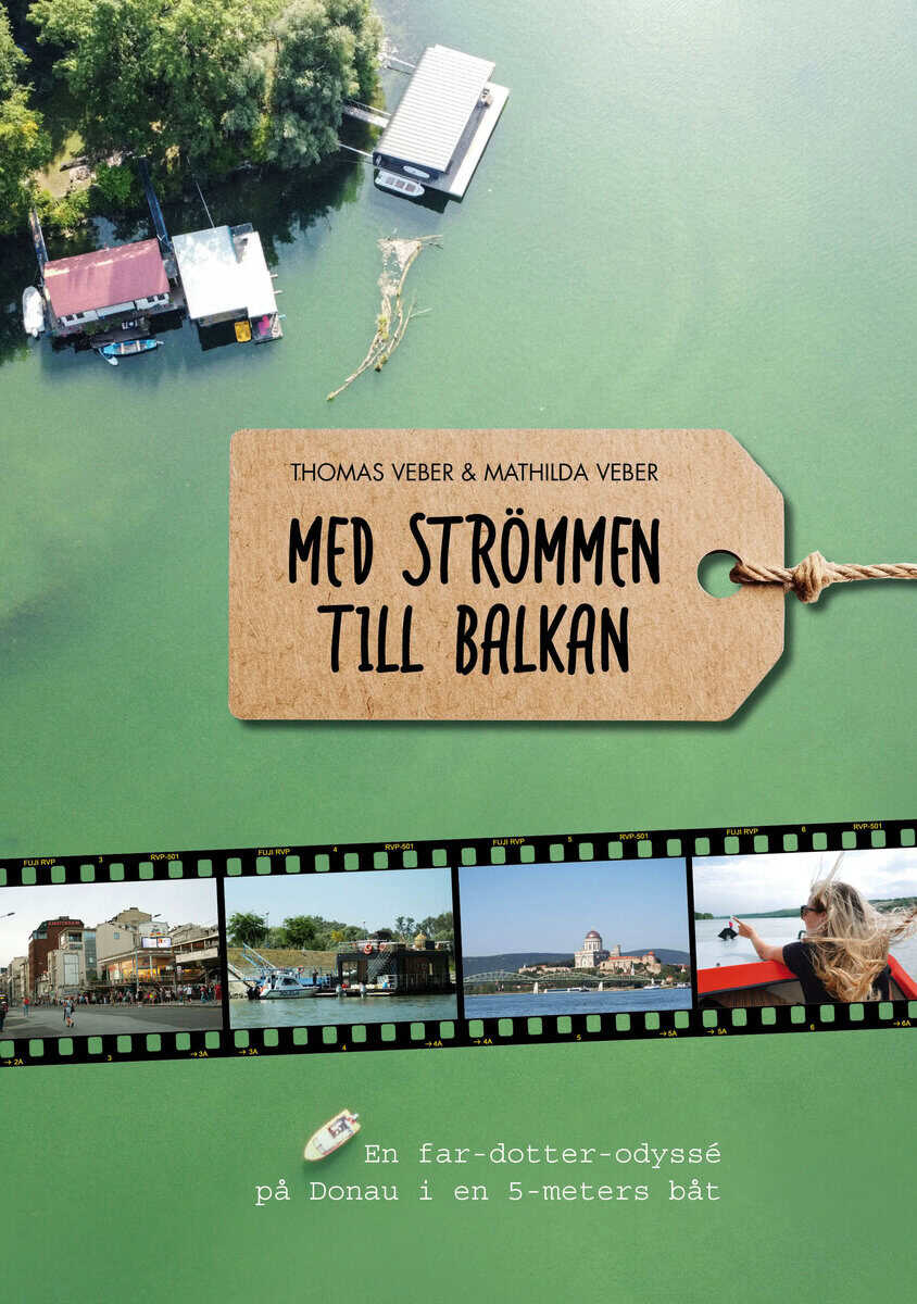 Thomas Veber : Med strömmen till Balkan : en far- och dotter-odyssé på Donau i en 5-meters båt