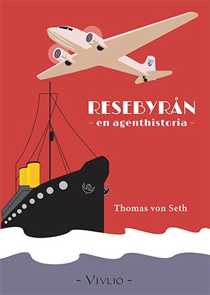 Thomas von Seth : Resebyrån : en agenthistoria