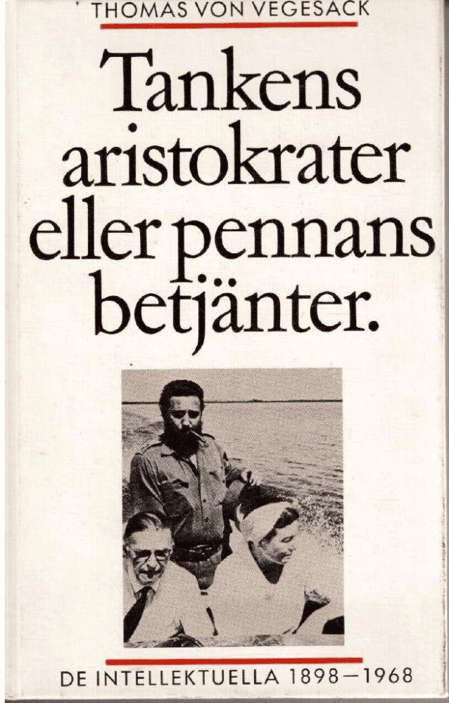 Thomas von Vegesack : Tankens aristokrater eller pennans betjänter - De intellektuella 1898-1969