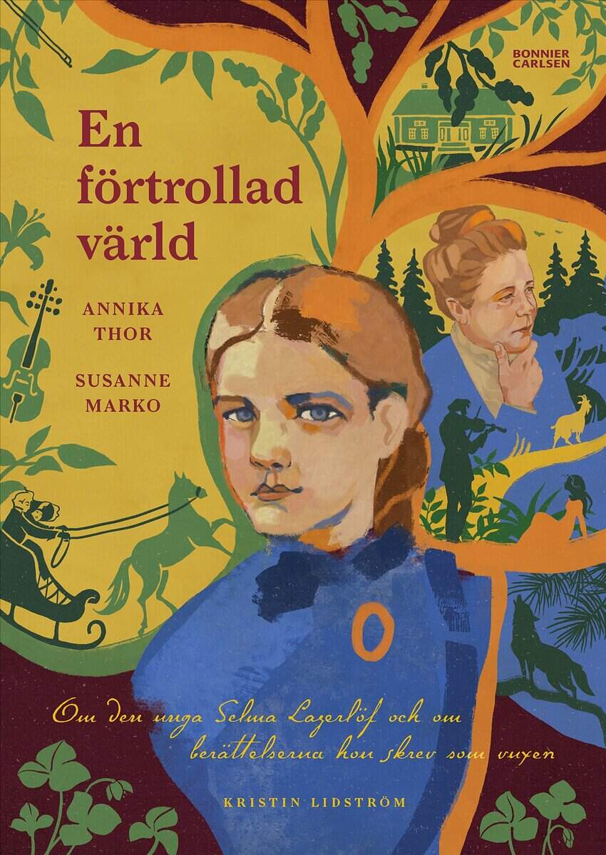 Thor, Annika ; Marko, Susanne : En förtrollad värld : om den unga Selma Lagerlöf och om berättelserna hon skrev som vuxen
