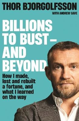 Thor Bjorgolfsson : Billions to Bust - and Beyond (New and Updated Edition)