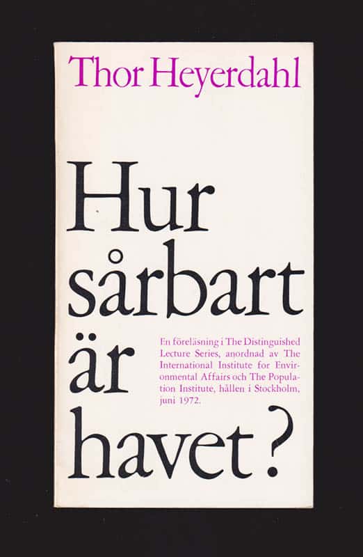 Thor Heyerdahl : Hur sårbart är havet?