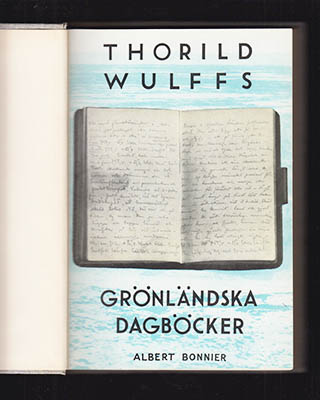 Thorild Wulff : Thorild Wulffs grönländska dagböcker. Utgivna av Axel Elvin (1903-1986)