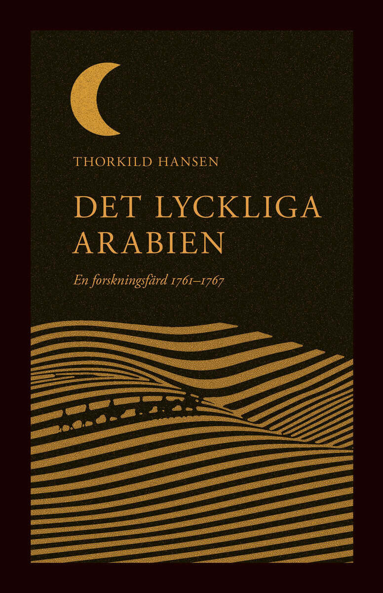 Thorkild Hansen : Det lyckliga Arabien : en forskningsfärd 1761–1767